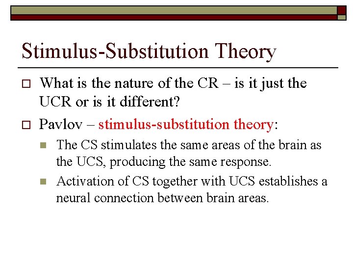 Stimulus-Substitution Theory o o What is the nature of the CR – is it