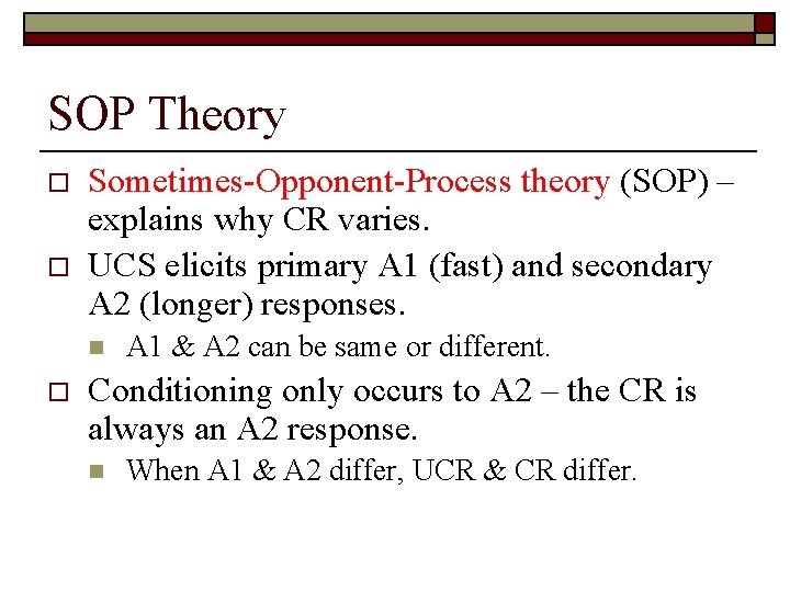 SOP Theory o o Sometimes-Opponent-Process theory (SOP) – explains why CR varies. UCS elicits