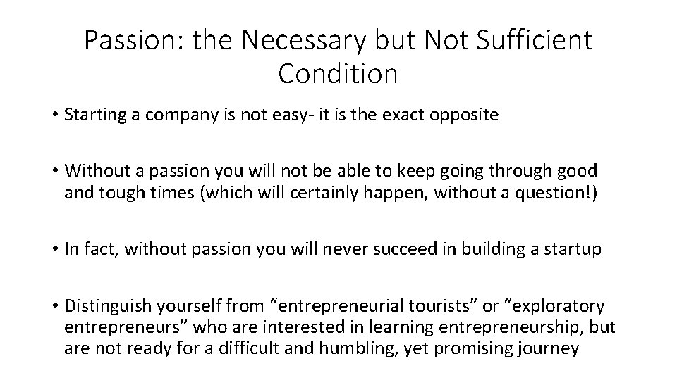 Passion: the Necessary but Not Sufficient Condition • Starting a company is not easy-