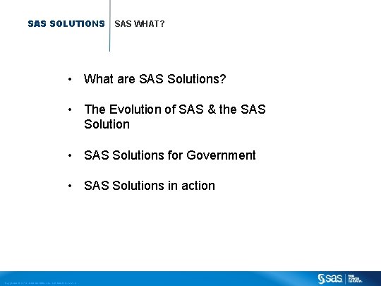 SAS SOLUTIONS SAS WHAT? • What are SAS Solutions? • The Evolution of SAS