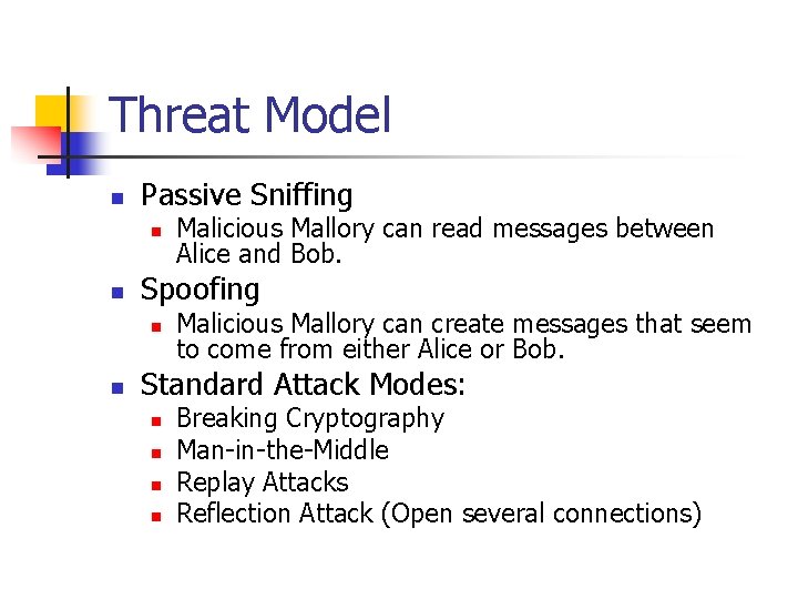 Threat Model n Passive Sniffing n n Spoofing n n Malicious Mallory can read