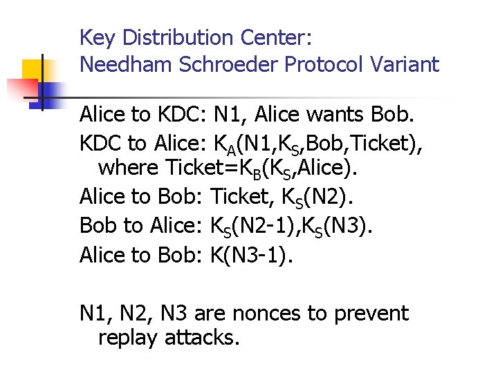 Key Distribution Center: Needham Schroeder Protocol Variant Alice to KDC: N 1, Alice wants