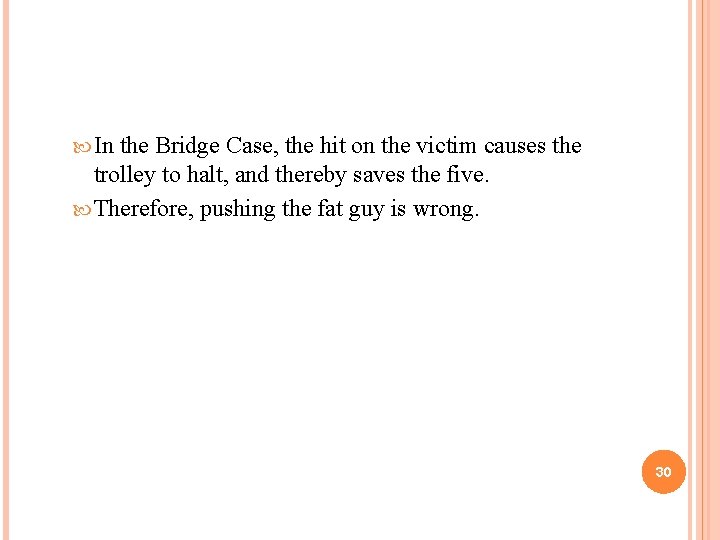  In the Bridge Case, the hit on the victim causes the trolley to