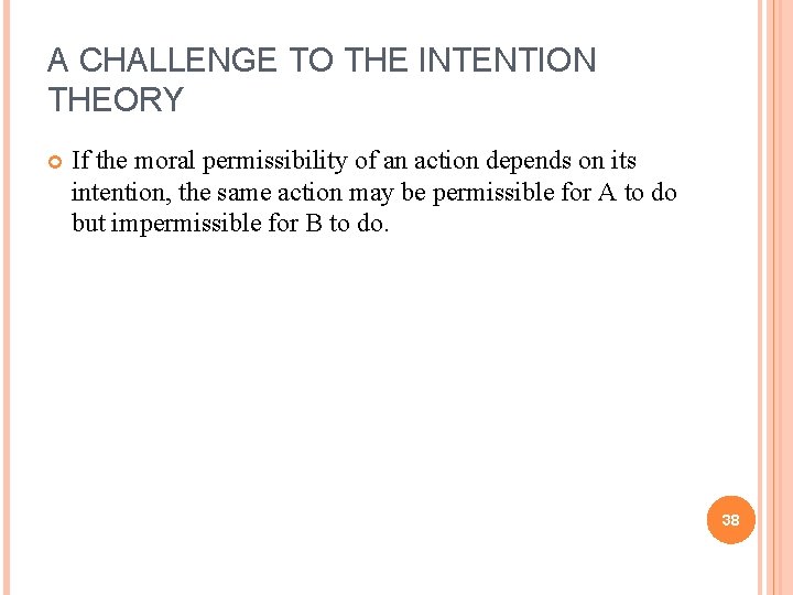 A CHALLENGE TO THE INTENTION THEORY If the moral permissibility of an action depends