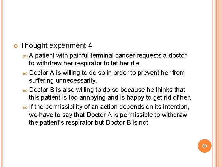  Thought experiment 4 A patient with painful terminal cancer requests a doctor to