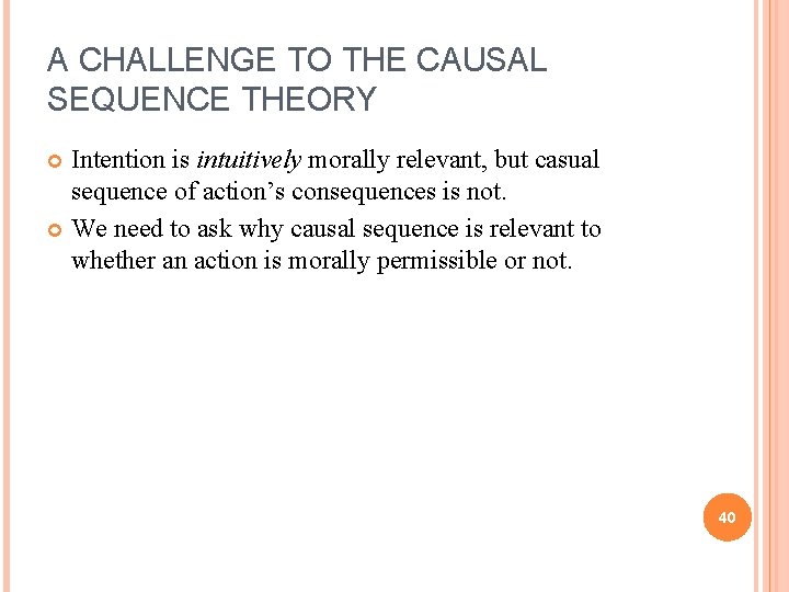 A CHALLENGE TO THE CAUSAL SEQUENCE THEORY Intention is intuitively morally relevant, but casual