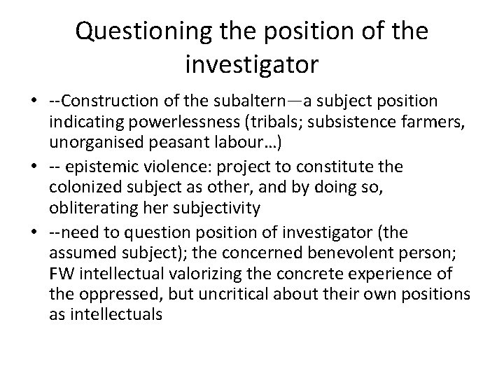 Questioning the position of the investigator • --Construction of the subaltern—a subject position indicating
