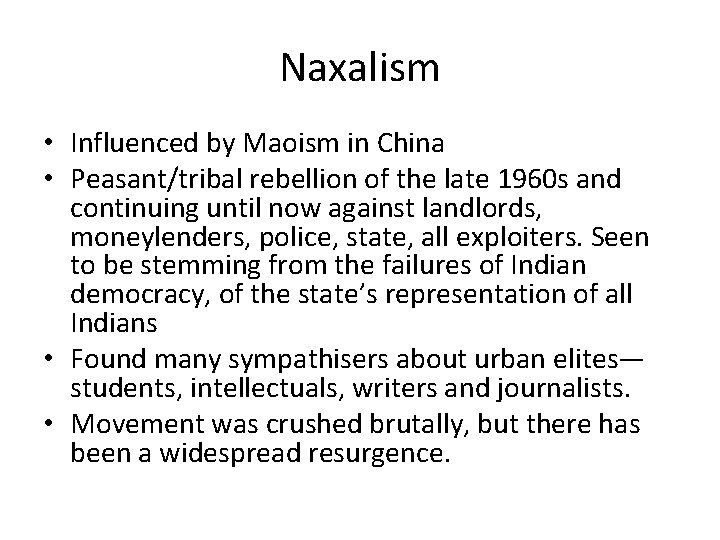 Naxalism • Influenced by Maoism in China • Peasant/tribal rebellion of the late 1960