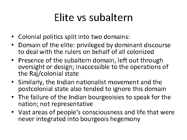 Elite vs subaltern • Colonial politics split into two domains: • Domain of the