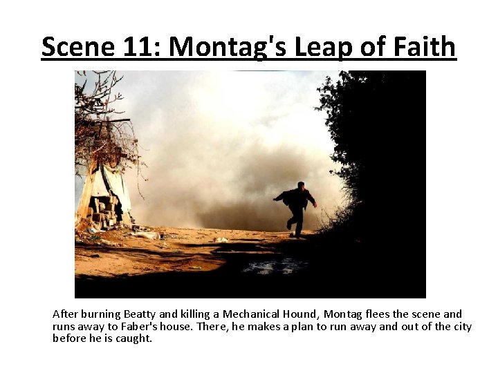 Scene 11: Montag's Leap of Faith After burning Beatty and killing a Mechanical Hound,