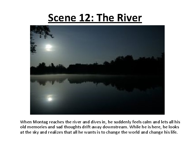 Scene 12: The River When Montag reaches the river and dives in, he suddenly