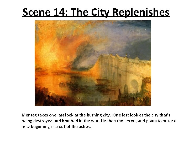 Scene 14: The City Replenishes Montag takes one last look at the burning city.