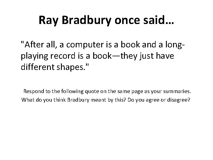 Ray Bradbury once said… "After all, a computer is a book and a longplaying
