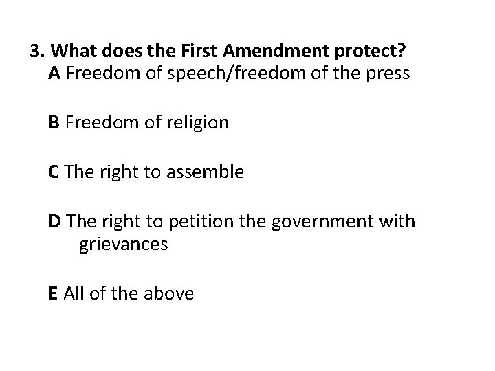 3. What does the First Amendment protect? A Freedom of speech/freedom of the press