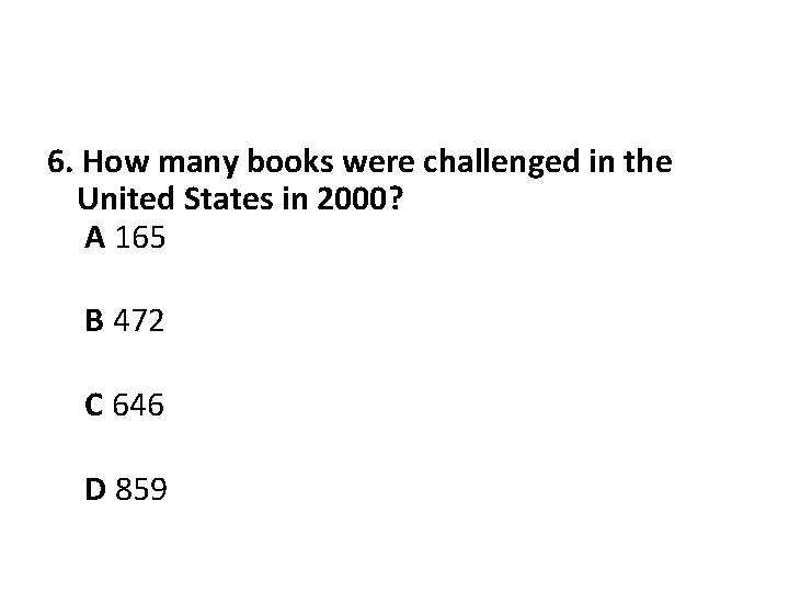 6. How many books were challenged in the United States in 2000? A 165