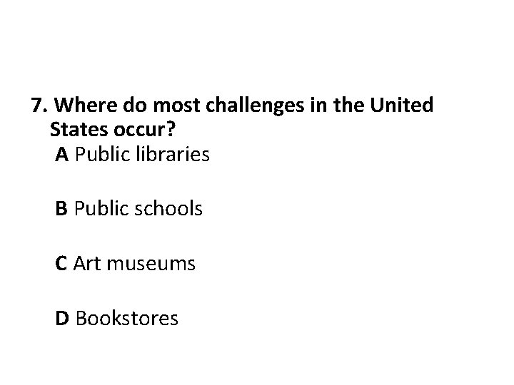 7. Where do most challenges in the United States occur? A Public libraries B