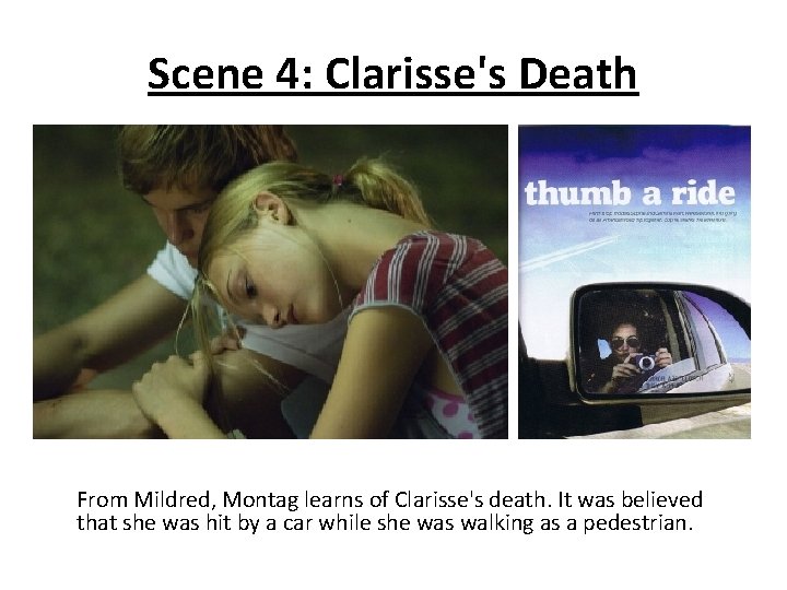 Scene 4: Clarisse's Death From Mildred, Montag learns of Clarisse's death. It was believed