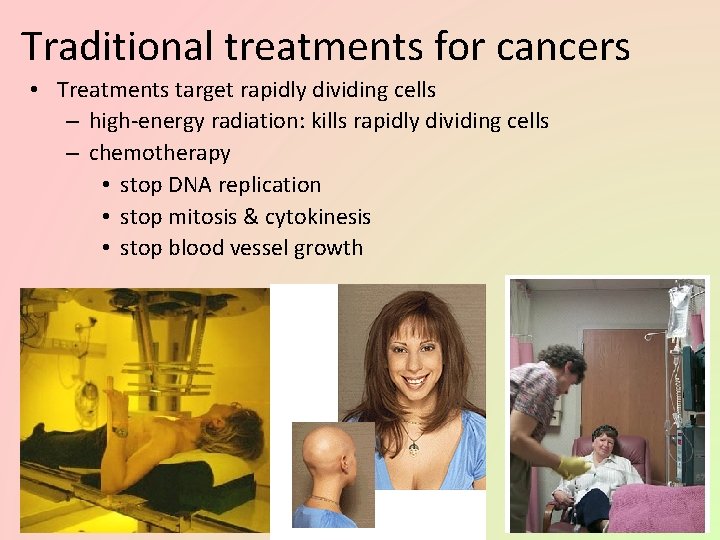 Traditional treatments for cancers • Treatments target rapidly dividing cells – high-energy radiation: kills