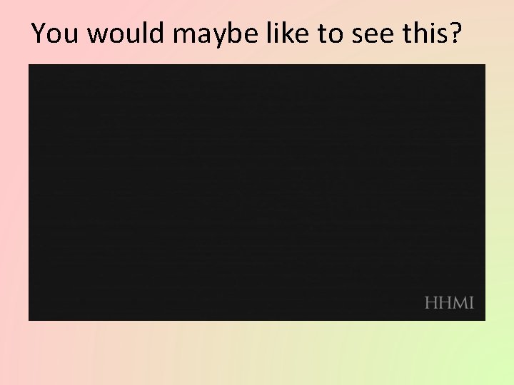 You would maybe like to see this? 