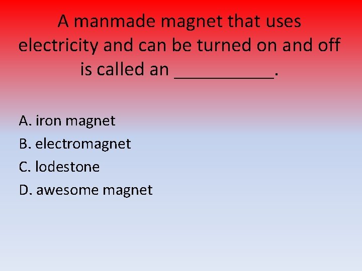 A manmade magnet that uses electricity and can be turned on and off is