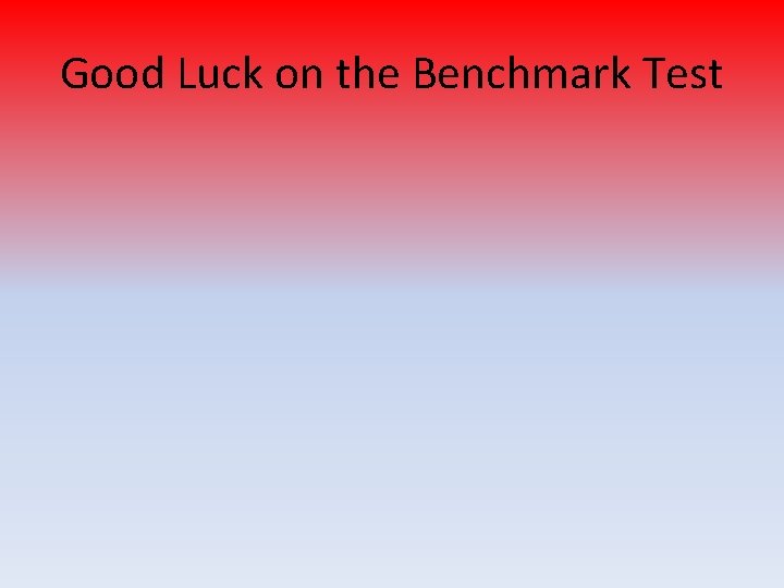 Good Luck on the Benchmark Test 