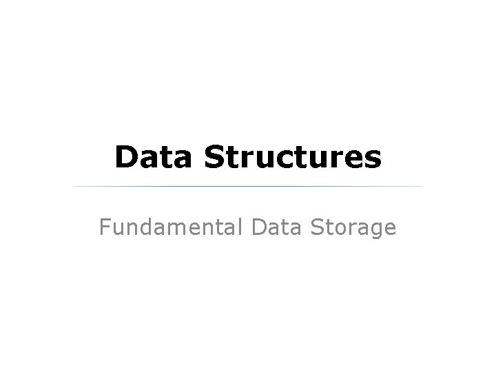 Data Structures Fundamental Data Storage 