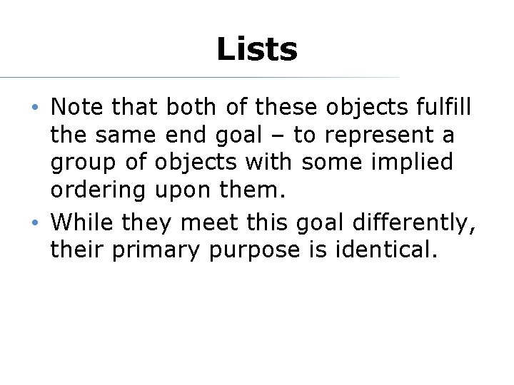Lists • Note that both of these objects fulfill the same end goal –