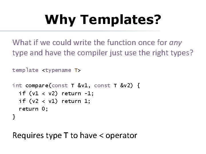 Why Templates? What if we could write the function once for any type and