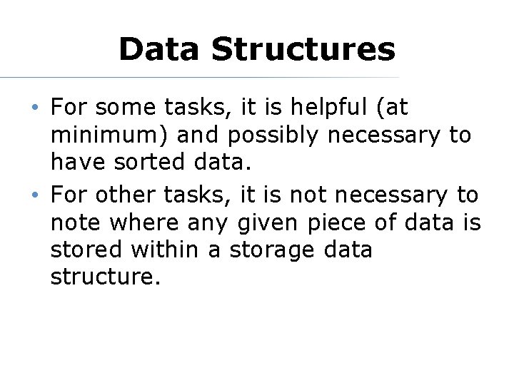 Data Structures • For some tasks, it is helpful (at minimum) and possibly necessary