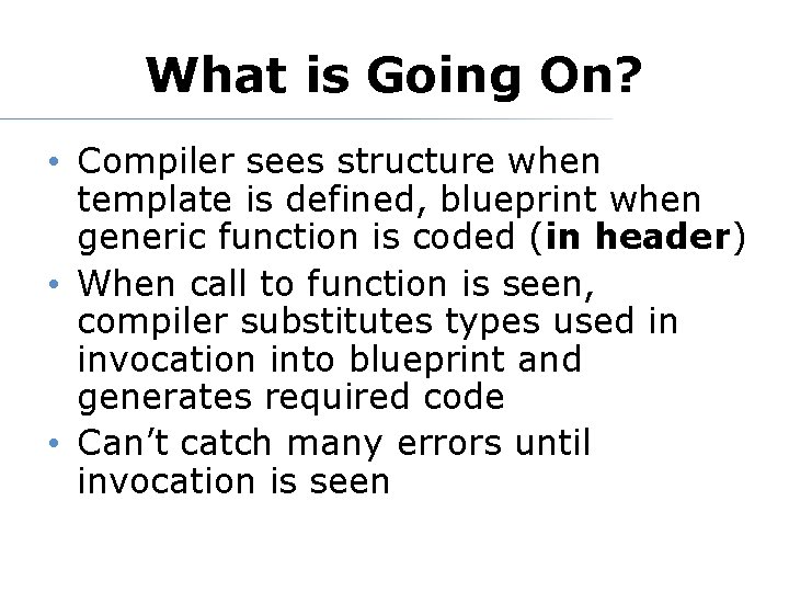 What is Going On? • Compiler sees structure when template is defined, blueprint when