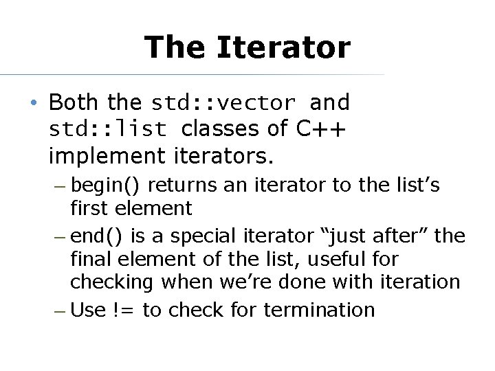 The Iterator • Both the std: : vector and std: : list classes of