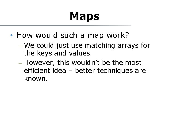 Maps • How would such a map work? – We could just use matching