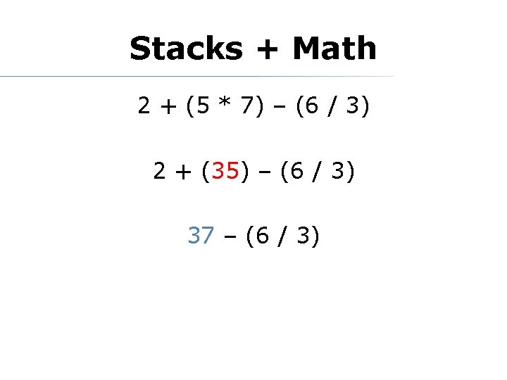 Stacks + Math 2 + (5 * 7) – (6 / 3) 2 +