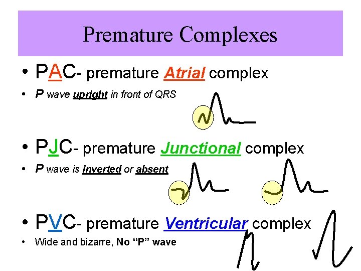 Premature Complexes • PAC- premature Atrial complex • P wave upright in front of