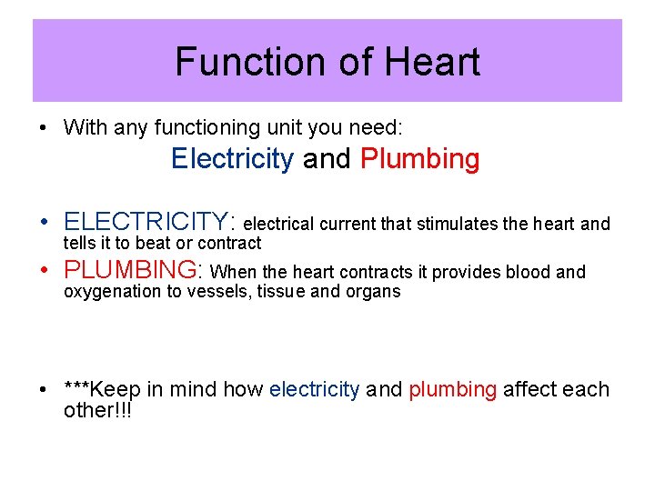 Function of Heart • With any functioning unit you need: Electricity and Plumbing •