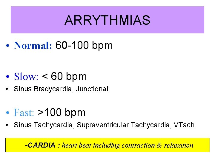 ARRYTHMIAS • Normal: 60 -100 bpm • Slow: < 60 bpm • Sinus Bradycardia,