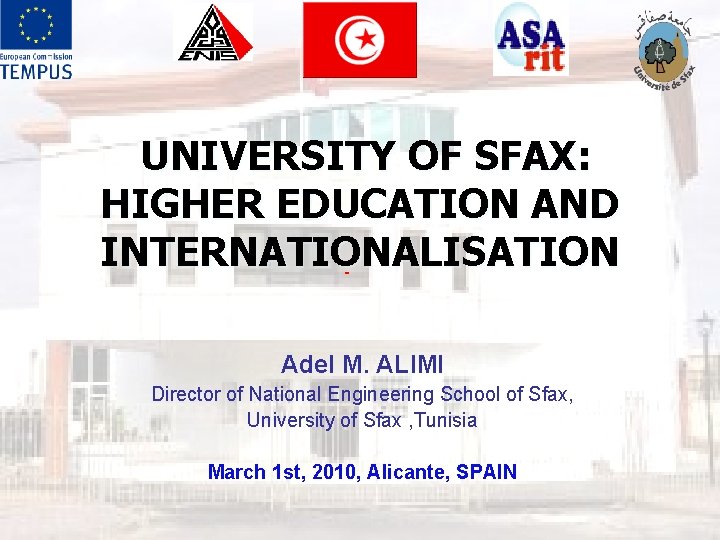 UNIVERSITY OF SFAX: HIGHER EDUCATION AND INTERNATIONALISATION Adel M. ALIMI Director of National Engineering