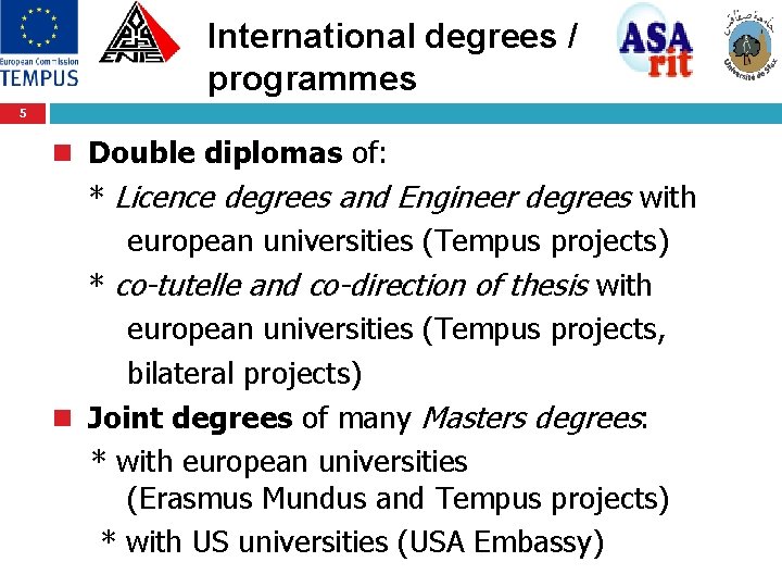 International degrees / programmes 5 n Double diplomas of: * Licence degrees and Engineer