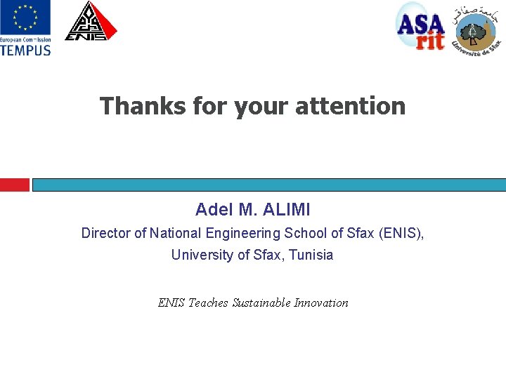 Thanks for your attention Adel M. ALIMI Director of National Engineering School of Sfax