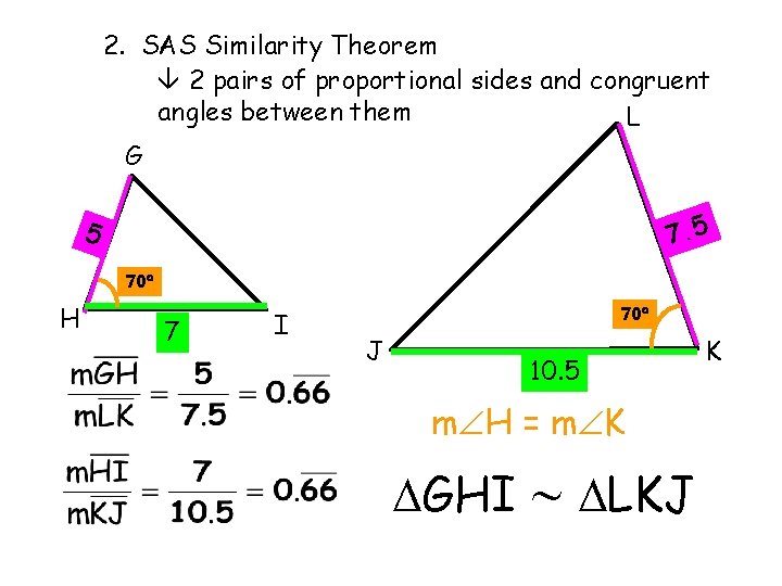 2. SAS Similarity Theorem 2 pairs of proportional sides and congruent angles between them