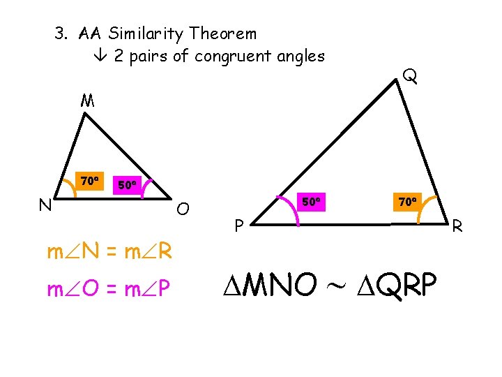 3. AA Similarity Theorem 2 pairs of congruent angles Q M 70 50 N