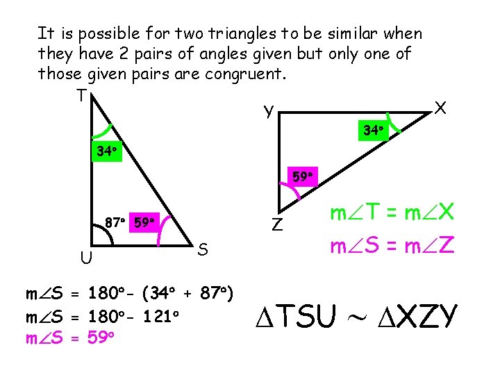 It is possible for two triangles to be similar when they have 2 pairs