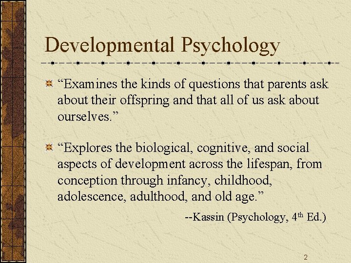 Developmental Psychology “Examines the kinds of questions that parents ask about their offspring and Developmental Psychology “Examines the kinds of questions that parents ask about their offspring and