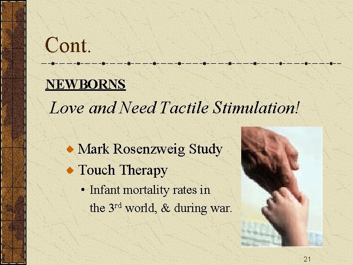 Cont. NEWBORNS Love and Need Tactile Stimulation! Mark Rosenzweig Study Touch Therapy • Infant Cont. NEWBORNS Love and Need Tactile Stimulation! Mark Rosenzweig Study Touch Therapy • Infant