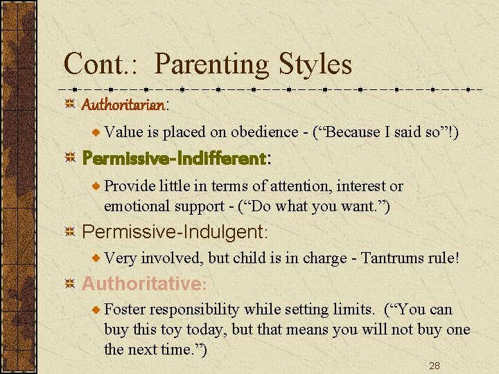 Cont. : Parenting Styles Authoritarian: Value is placed on obedience - (“Because I said Cont. : Parenting Styles Authoritarian: Value is placed on obedience - (“Because I said
