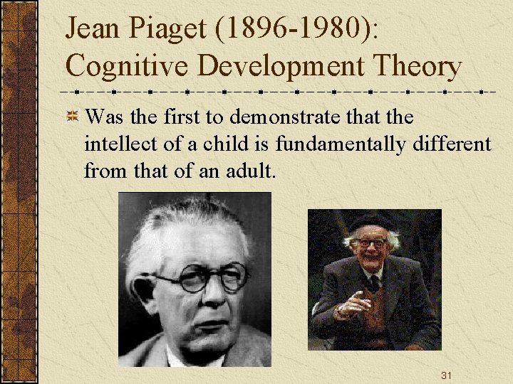 Jean Piaget (1896 -1980): Cognitive Development Theory Was the first to demonstrate that the Jean Piaget (1896 -1980): Cognitive Development Theory Was the first to demonstrate that the