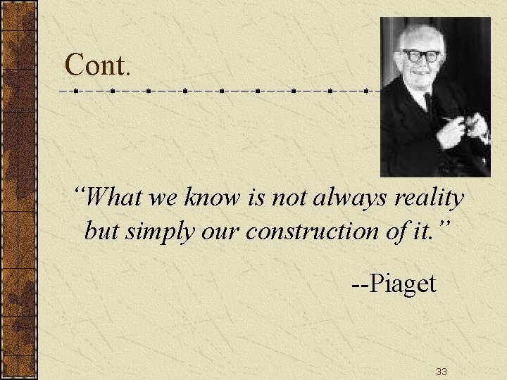 Cont. “What we know is not always reality but simply our construction of it.