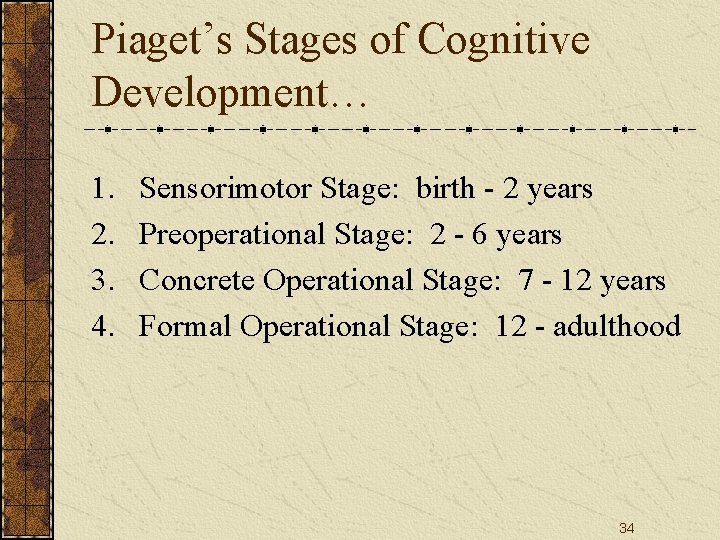 Piaget’s Stages of Cognitive Development… 1. 2. 3. 4. Sensorimotor Stage: birth - 2 Piaget’s Stages of Cognitive Development… 1. 2. 3. 4. Sensorimotor Stage: birth - 2