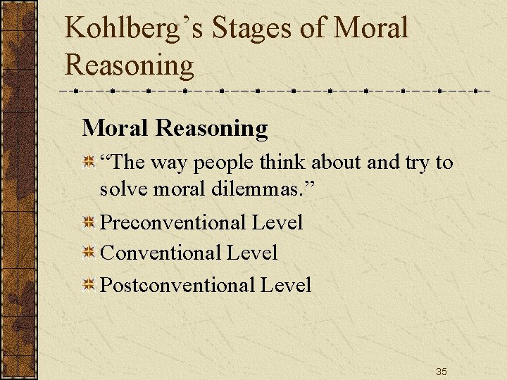 Kohlberg’s Stages of Moral Reasoning “The way people think about and try to solve