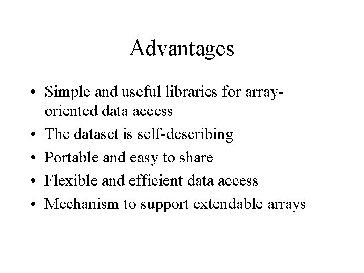 Advantages • Simple and useful libraries for arrayoriented data access • The dataset is